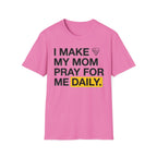 I Make My Mom Pray T-Shirt