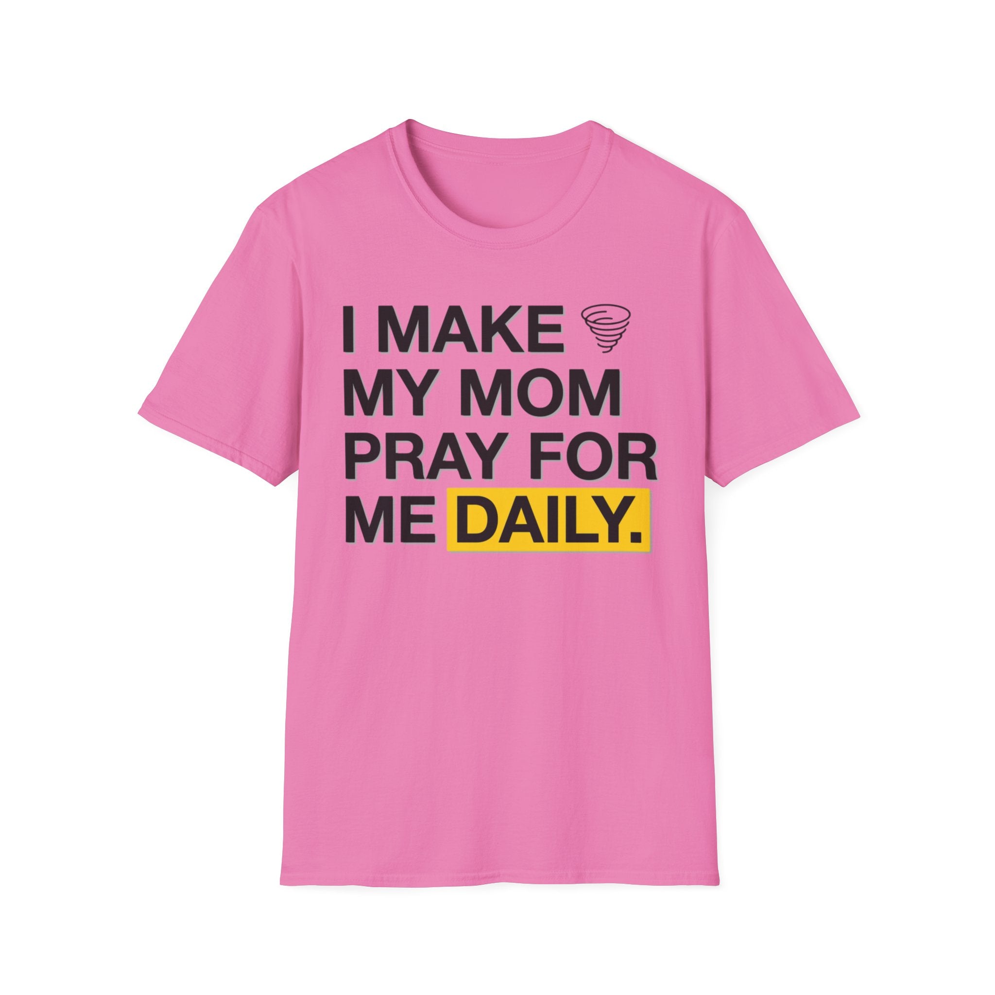 I Make My Mom Pray T-Shirt