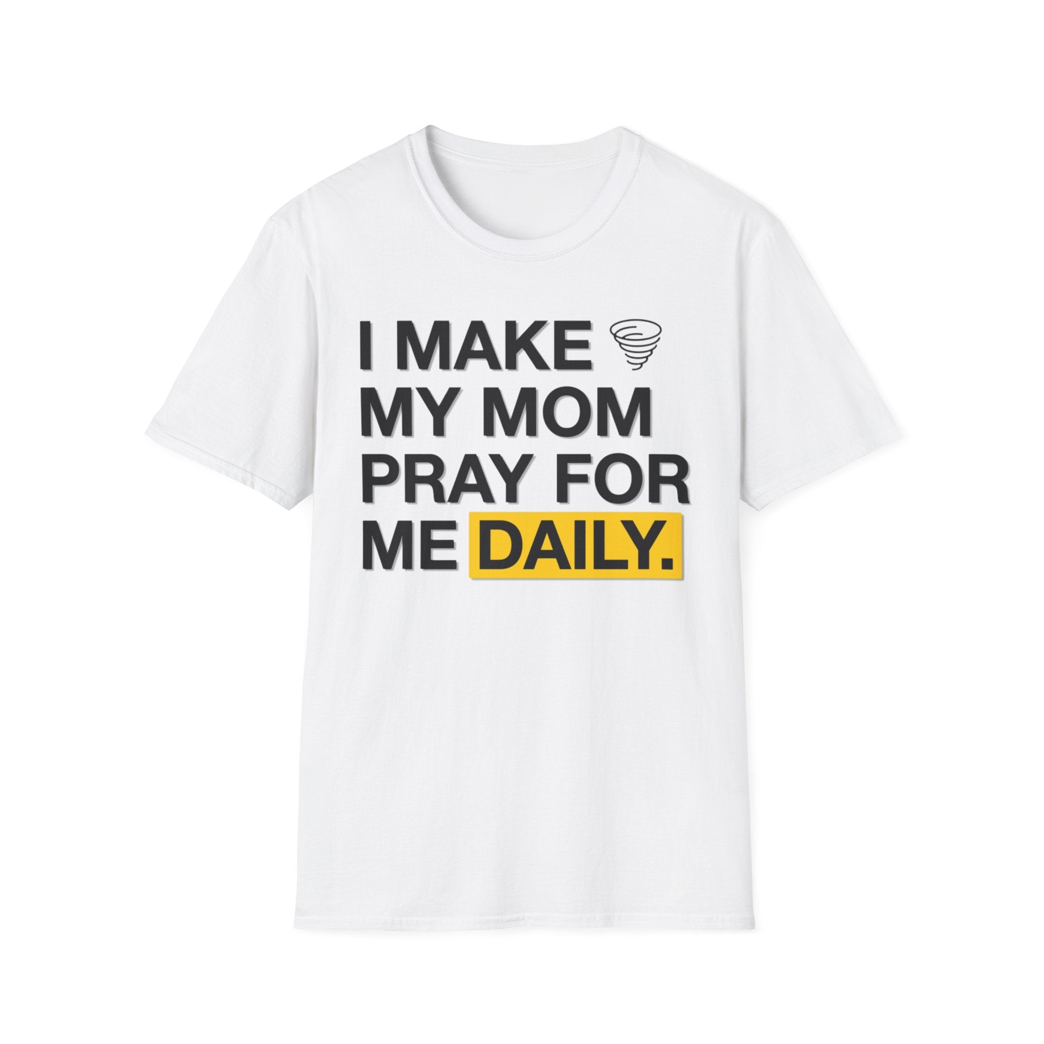 I Make My Mom Pray T-Shirt