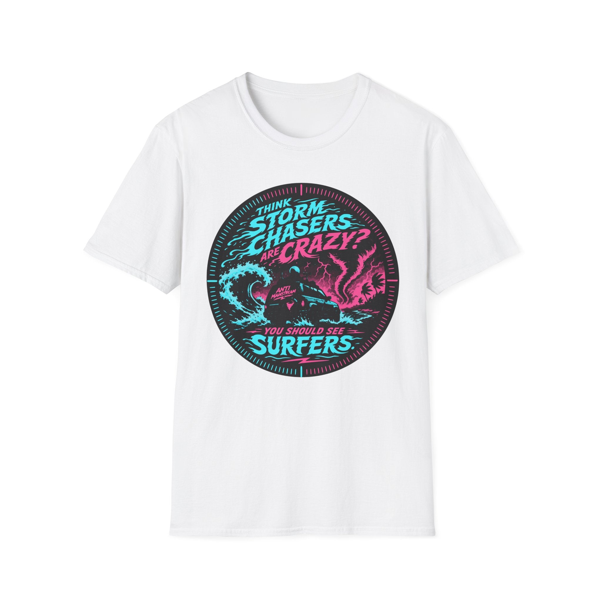 Think Storm Chasers Are Crazy? T-Shirt