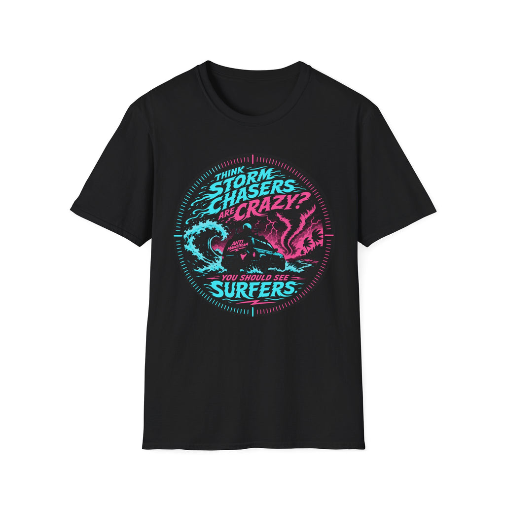 Think Storm Chasers Are Crazy? T-Shirt