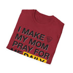 I Make My Mom Pray T-Shirt