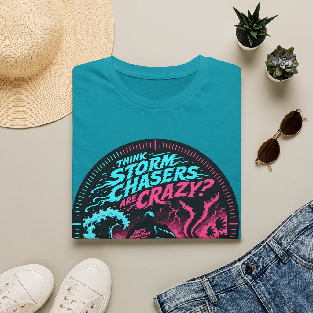 Think Storm Chasers Are Crazy? T-Shirt