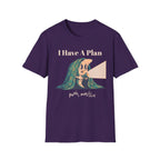 I Have A Plan T-Shirt