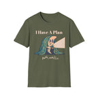 I Have A Plan T-Shirt
