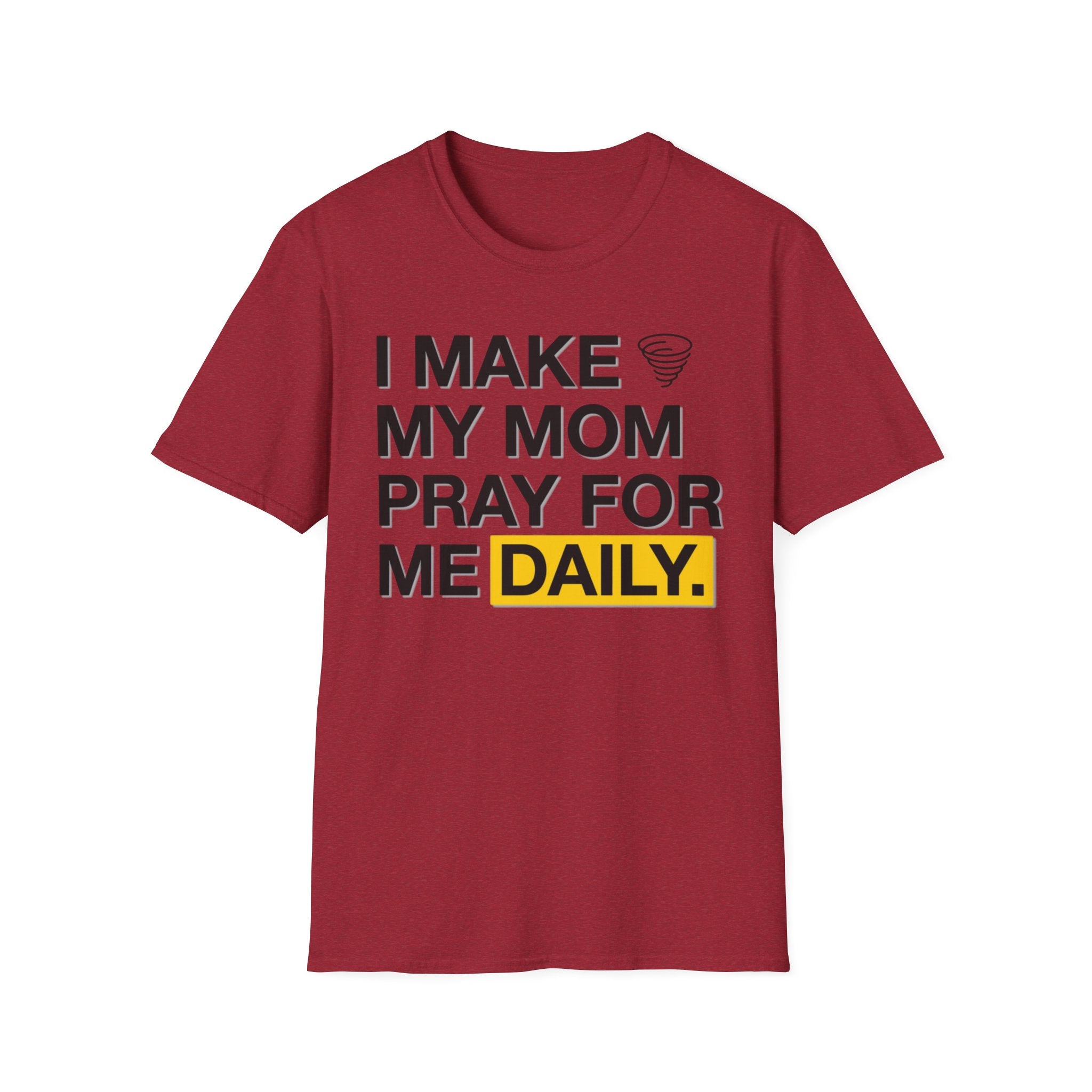 I Make My Mom Pray T-Shirt