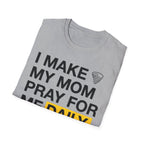 I Make My Mom Pray T-Shirt