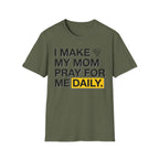 I Make My Mom Pray T-Shirt