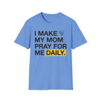 I Make My Mom Pray T-Shirt